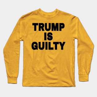 tRump IS GUILTY - Black - Front Long Sleeve T-Shirt